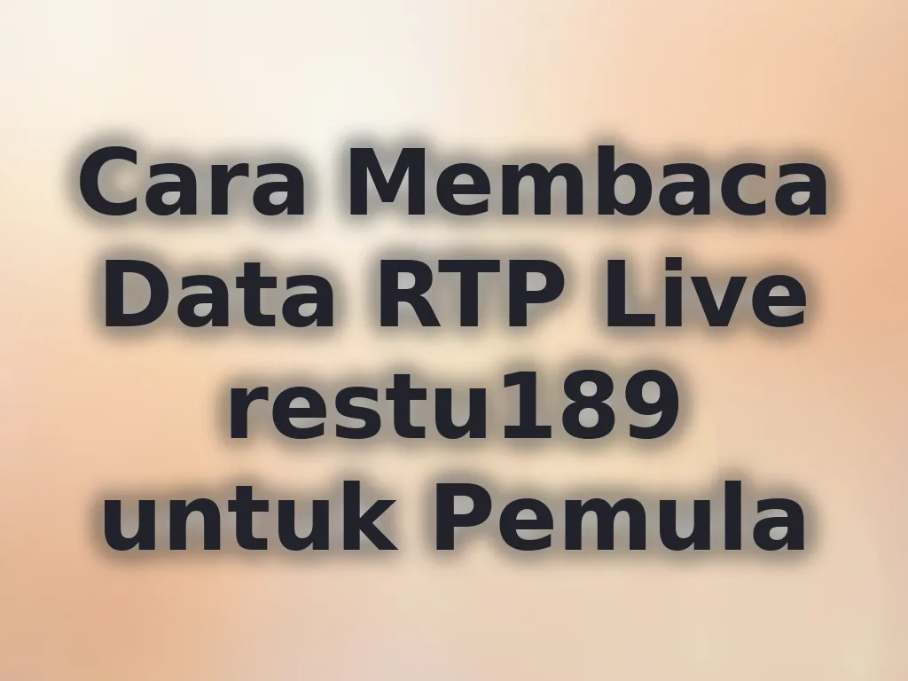 Cara Membaca Data RTP Live restu189 untuk Pemula